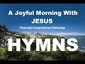 24/7 HYMNS: A Joyful Morning With JESUS Hymns  - soft piano hymns + loop