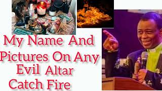 My Name And Pictures On Any Evil Altar Catch Fire - DR D.K. OLUKOYA