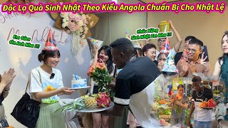 Lindo || Độc Lạ Quà Sinh Nhật Theo Kiểu Angola Chuẩn Bị Cho Nhật Lệ !!!