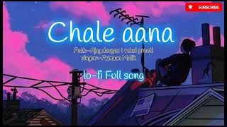 Chale aana || feat:Ajay Devgan & Rakul Preet || Singer-Armaan Malik_Lo-fi full song. ❤️
