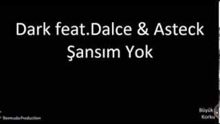 Dark feat.Dalce \u0026 Asteck - Şansım Yok