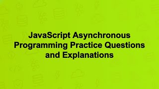 JavaScript Asynchronous Programming Practice Questions and Explanations
