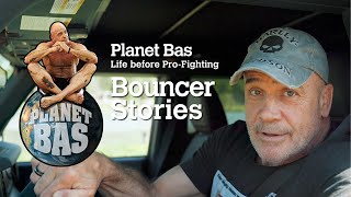 Planet Bas. Life as a bouncer before MMA.