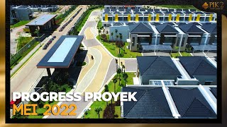 PROGRESS PROYEK PIK2 - PERIODE MEI 2022