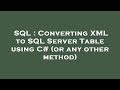 SQL : Converting XML to SQL Server Table using C# (or any other method)