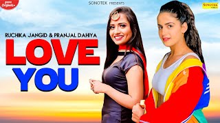Love You Full Video Ruchika Jangid, Pranjal Dahiya, Sonika Singh, New Haryanvi Songs Haryanavi 2020