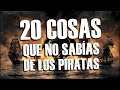 20 COSAS QUE NO SABÍAS DE LOS PIRATAS ☠