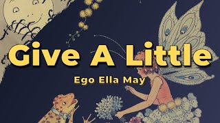 Ego Ella May - Give A Little (Lyrics)