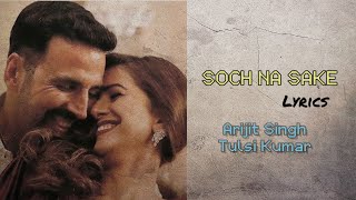 Soch Na Sake (Lyrics) || Arijit Singh || Tulsi Kumar || Airlift