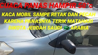 BEGINI JADINYA KALO PARKIR MOBIL DILUAR MUSIM P4N4S K4C4 MOBIL SAMPE PECAH DAN  RET4K JEDDAH  🇸🇦