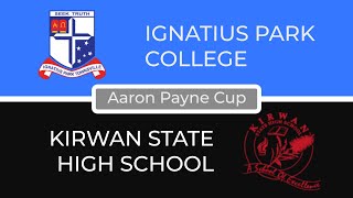 Ignatius Park College Townsville VS Kirwan State High School | Aaron Payne Cup | Grand Final