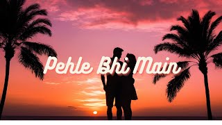 Pehle Bhi Main Tumse Mila Hoon Pehli Dafa Hi Milke Laga (Lyrics) Pehle Bhi Main - Vishal Mishra