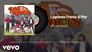 Los Yonic's - Lágrimas Frente Al Mar (Audio)