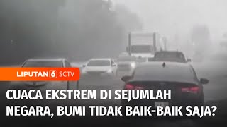 Cuaca Ekstrem Melanda Berbagai Belahan Dunia, Bumi Sedang Tidak Baik-Baik Saja? | Liputan 6