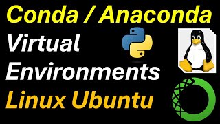 How to Create and Manage Conda or Anaconda Virtual Environments on Linux Ubuntu -Create,Modify,Erase