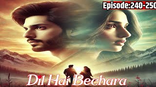 Dil hai Bechara💕||Episode240to250||love story Dil hai Bechara||love life fm 🥰