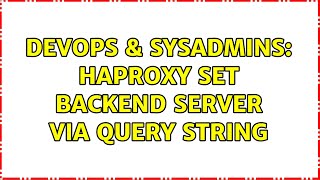 DevOps & SysAdmins: Haproxy set backend server via query string