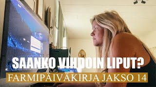 FARMIPÄIVÄKIRJA JAKSO 14: Saanko vihdoin liput?