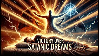 PROPHETIC PRAYER: VICTORY OVER SATANIC DREAMS