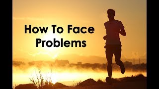 പ്രശ്‌നങ്ങളെ എങ്ങനെ നേരിടാം ? || How To Face Problems - Malayalam