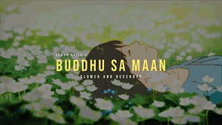 Buddhu Sa Maan || Slowed And Reverbed