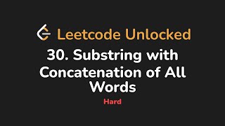 30. Substring with Concatenation of All Words | Leetcode Unlocked - Python