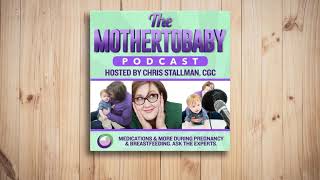 Alloimmunization in Pregnancy \u0026 Breastfeeding-Ep. 27-The MotherToBaby Podcast