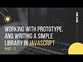 JavaScript Prototype and writing a simple library in Part - 2 | Intermediate level | Code along
