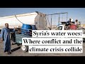 Syria’s water woes: Where conflict and the climate crisis collide