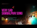 Very Sad Sambalpuri Song ll  Mor Pagli Re Kan Je Kanduchu ll Umakant Barik  #UNIQ_KS_EDITZ