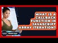 What Is A Callback Function In JavaScript Array Iteration? - JavaScript Toolkit