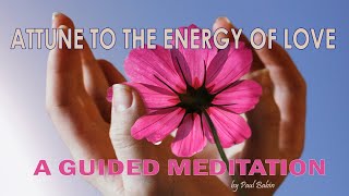 Attune to the Energy of Love - A Guided Meditation by Paul Babin