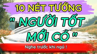 CỔ NHÂN DẠY: NGƯỜI TỐT MỚI SỞ HỮU 10 NÉT TƯỚNG NÀY | THẤU HIỂU NHÂN SINH | TRIẾT LÝ CUỘC SỐNG