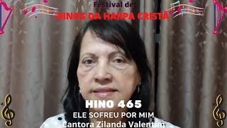 FESTIVAL DE HINOS DA HARPA CRISTÃ-465-ELE SOFREU POR MIM, COM CANTORA ZILANDA VALENTIM. (INCL. PB).