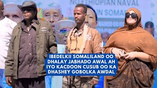 ISBEDELKII SOMALILAND MA WUXUU DHALEY JABHADO AWAL AH \u0026 KACDOONO KA DHASHEY DEGAANADA AWDAL STATE