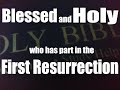 Revelation 20:6 Blessed and holy is he that hath part in the first resurrection