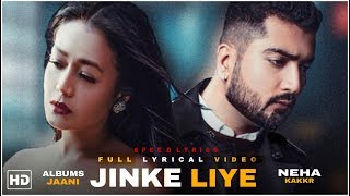 Jinke Liye (LYRICS) - Neha Kakkar Ft. Jaani | B Praak | Arvindr Khaira | Speed Lyrics