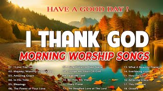 Best 100 Praise And Worship Songs 🙏 Top Playlist Of Morning Worship Songs For Prayers🙏 I Thank God