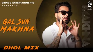 Gal Sun Makhna | Khan Bhaini | Punjabi Songs  | Dhol Mix