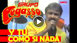 1989 - Y TU COMO SI NADA - Grupo Pegasso -  Juan Antonio - en Vivo -