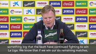 “We are getting closer” Koeman after Barcelona beat Villarreal 2-1 with 2 points behind Atlético