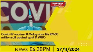 27/11/2024: Covid-19 vaccine; 8 Malaysians file RM60 million suit against govt \u0026 WHO