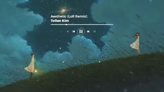 Tollan Kim - Aesthetic (Lofi Remix)