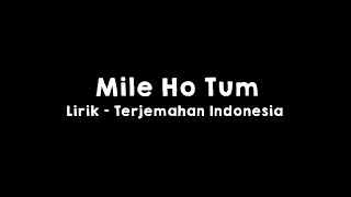 Mile Ho Tum l Lirik dan Terjemahan Indonesia