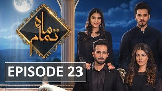 Mah e Tamaam Episode #23 HUM TV Drama 9 July 2018