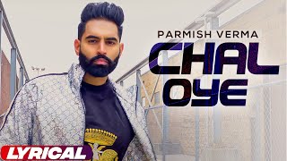 Chal Oye (Lyrical Video) | Parmish Verma | Desi Crew | Latest Punjabi Songs 2023 | Planet Recordz