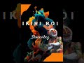 Ikiri Boi- Shorevibez (2023)