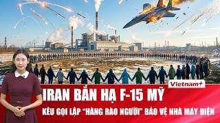 Thời sự Quốc tế tối 7/4: Iran bắn hạ F-15 Mỹ, kêu gọi lập “hàng rào người” bảo vệ nhà máy điện