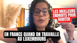 Les meilleurs endroits où habiter en France quand on travaille au Luxembourg