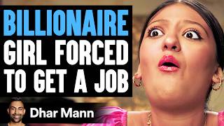 BILLIONAIRE Girl FORCED To Get A JOB, What Happens Next Is Shocking | Dhar Mann